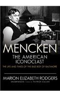 Mencken: The American Iconoclast: The Life and Times of the Bad Boy of Baltimore