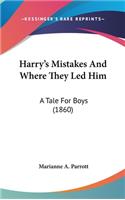 Harry's Mistakes and Where They Led Him: A Tale for Boys (1860)