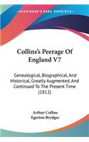 Collins's Peerage Of England V7: Genealogical, Biographical, And Historical, Greatly Augmented, And Continued To The Present Time (1812)