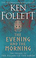 The Evening and the Morning: (4 The Kingsbridge Novels)
