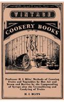 Professor H. I. Blits' Methods of Canning Fruits and Vegetables by Hot Air and Steam and Berries by the Compounding of Syrups Also the Crystallizing and Candying of Fruits