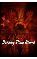 Burning Down Homes