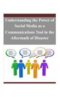 Understanding the Power of Social Media as a Communications Tool in the Aftermath of Disaster