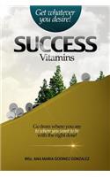 Success Vitamins; get whatever you desire!, the unique laws of success and happiness