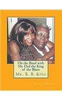 On the Road with My Dad the King of the Blues Mr. B. B. King