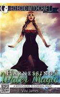 Harnessing Water Magic (A Witch's Guide to Elemental Magic)
