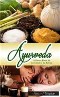 Ayurveda - A Eterna Fonte da Juventude e da Beleza