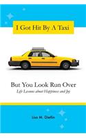 I Got Hit By A Taxi, But You Look Run Over