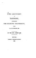 Two lectures on tanning, delivered before the Eclectic fraternity, on the 7th and 14th February, 1838