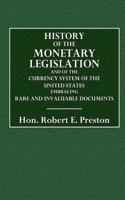 History of the Monetary Legislation: And of the Currency System of the United States. Embracing Rare and Invaluable Documents to Which Is Added a Spee