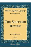 The Scottish Review, Vol. 24 (Classic Reprint)