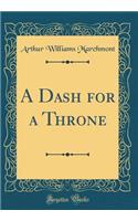 A Dash for a Throne (Classic Reprint)