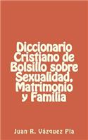 Diccionario Cristiano de Bolsillo Sobre Sexualidad, Matrimonio Y Familia