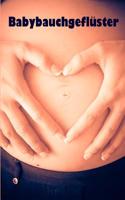 Babybauchgefluster: Alles Rund Um Schwangerschaft, Geburt Und Babyschlaf! (Schwangerschafts-Ratgeber)
