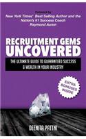 Recruitment Gems Uncovered: The Ultimate Guide to Guaranteed Success & Wealth in Your Industry