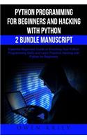 Python Programming for Beginners and Hacking with Python 2 Bundle Manuscript: Essential Beginners Guide on Enriching Your Python Programming Skills and Learn Practical Hacking with Python