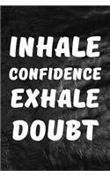 Inhale Confidence Exhale Doubt