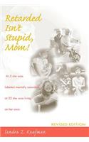 Retarded Isn't Stupid, Mom! Revised Edition