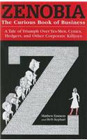 Zenobia. The Curious Book of Business. A Tale of Triumph Over Yes-Men, Cynics, Hedgers, and Other Corporate Killjoys