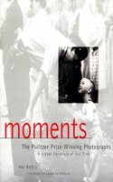 Moments: the Pulitzer Prize Photographs: A Visual Chronicle of Our Time