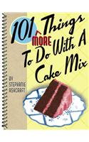 101 More Things to Do with a Cake Mix