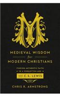 Medieval Wisdom for Modern Christia
