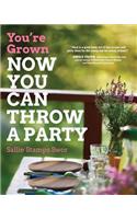 You're Grown-NOW YOU CAN THROW A PARTY