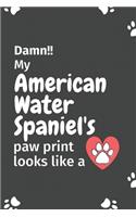 Damn!! my American Water Spaniel's paw print looks like a: For American Water Spaniel Dog fans