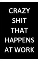 Crazy Shit That Happens at Work