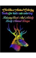 Christmas Animal Coloring Books for kids cute coloring relaxing book and activity lovely animal design: Awesome 100+ Coloring Animals, Birds, Mandalas, Butterflies, Flowers, Paisley Patterns, Garden Designs, and Amazing Swirls for Adults Relaxation
