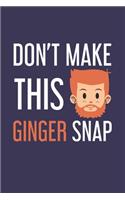Don't make this Ginger snap: Ginger I Redhair I Red Head I Humor I Quote