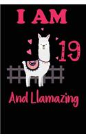 I Am 19 And Llamazing: Funny Happy Birthday -Notebook Journal for 19 Years Old Girls and Boys, A Llamazing Gift For Her/His: birthday gift for Girls who ... on 19th Birthd