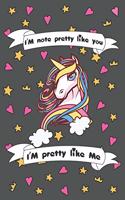 I'm Not Pretty Like You I'am Pretty Like me: Funny Unicorn Notebook / Journal, Gift for Girls 120 Pages of 6×9 inch Blank Paper for note, SoftCover, Matte-Finish For Kids
