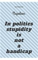 **In politics stupidity is not a handicap**