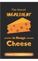 The Secret Ingredient Is Always Cheese: Cheese Tasting Notebook, Lovely cheese tasting journal, valentine day gift ideas-120 Pages(6"x9") Matte Cover Finish