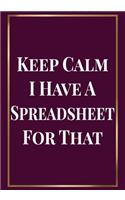 Keep Calm I Have a Spreadsheet for that