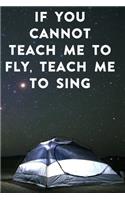 If you cannot teach me to fly, teach me to sing: Lined Notebook / Journal Gift, 100 Pages, 6x9, Soft Cover, Matte Finish Inspirational Quotes Journal, Notebook, Diary, Composition Book