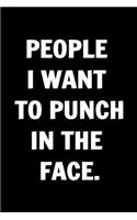 People I Want to Punch in the Face - Funny Journals For Women Coworkers -
