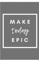 Make Today Epic: Notebook / Simple Blank Lined Writing Journal / Workbook / Diary / Planner / Log / Study / Organiser / Travel / Adventure / Memories / Motivation / 