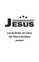 Vergebung durch Jesus. Wen da dürstet der nehme das Wasser des Lebens umsonst: Monatsplaner, Termin-Kalender für gläubige Christen - Geschenk-Idee - A5 - 120 Seiten