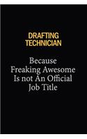 Drafting Technician Because Freaking Awesome Is Not An Official Job Title: 6x9 Unlined 120 pages writing notebooks for Women and girls