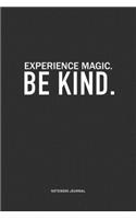 Experience Magic. Be Kind: A 6x9 Inch Journal Notebook Diary With A Bold Text Font Slogan On A Matte Cover and 120 Blank Lined Pages