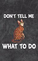 Don't Tell Me What To Do Notebook Journal: 110 Blank Lined Papers - 6x9 Personalized Customized Notebook Journal Gift For Bengal Cat Kitten Owners and Lovers