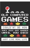Old Computer Games Couldn't Be Won They Just Got Harder Until You Died Just Like A Real Life
