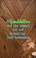 Grandchildren Are The Reward For Not Strangling Your Teenagers