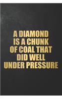 A Diamond Is A Chunk Of Coal That Did Well Under Pressure: Motivational Women Quote Journal / Inspirational Saying Notebook / Diary / Planner For Entrepreneurs, Business Leaders, Boss Women ( 6 x 9 - 120 Bla
