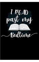 I Read Past My Bedtime: Write Down Everything You Need When You Read Something In Your Bed Time. Remember Everything You Need To Do From Bedtime.