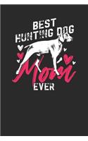 Best Hunting Dog Mom Ever: Hunting Dogs Notebook, Dotted Bullet (6" x 9" - 120 pages) Animal Themed Notebook for Daily Journal, Diary, and Gift