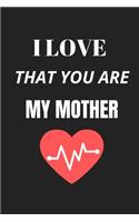 I love that you are my mother