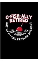 O-Fish-Ally Retired Not My F***ing Problem Anymore: Old Fisherman 2020 Planner - Weekly & Monthly Pocket Calendar - 6x9 Softcover Organizer - For Retired Fishing Trip Lover & Fans